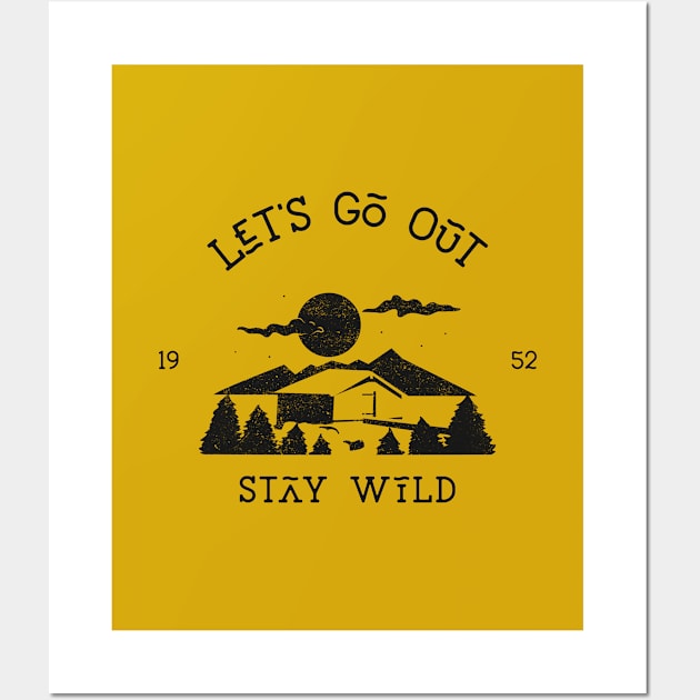 Let's Go Out Stay Wild Wall Art by AladdinHub